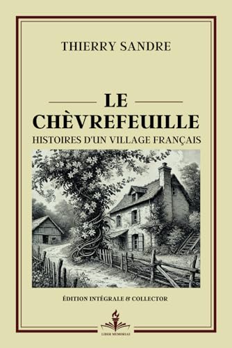 Le Chèvrefeuille - Histoires d'un Village Français - Édition intégrale et collector: Goncourt 1924 - Plongée dans la résilience d’un poète face aux tourments de la guerre von Independently published