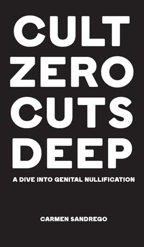Cult Zero Cuts Deep (Hardcover Edition): A Dive Into Genital Nullification von The Telephasic Workshop