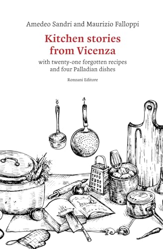 Kitchen stories from Vicenza: with twenty-one forgotten recipes and four Palladian dishes von Ronzani Editore