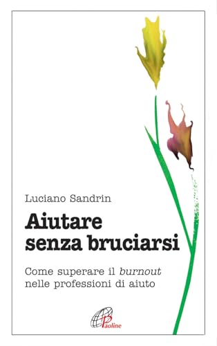 Aiutare senza bruciarsi. Come superare il burnout nelle professioni di aiuto (Psicologia e personalità, Band 34)
