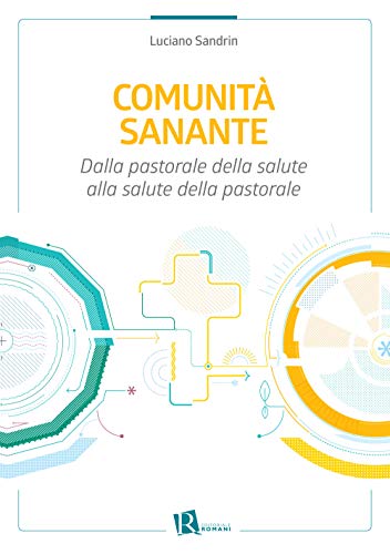 Comunità sanante. Dalla pastorale della salute alla salute della pastorale (Le domande di senso) von Editoriale Romani