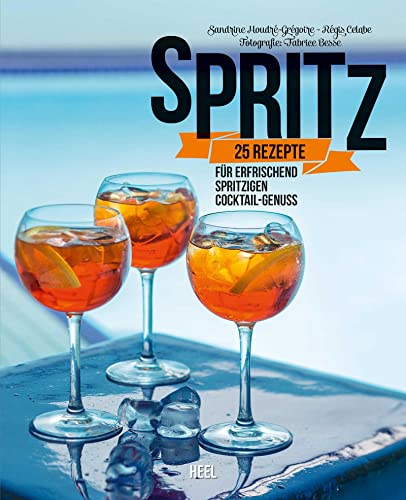 Spritz: 25 Rezepte für erfrischend spritzigen Cocktail-Genuss