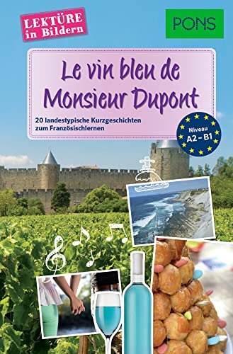 PONS Lektüre in Bildern Französisch - Le vin bleu de Monsieur Dupont: 20 typisch französische Kurzgeschichten zum Sprachenlernen von Pons GmbH
