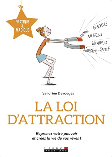 La loi d'attraction: Reprenez votre pouvoiret créez la vie de vos rêves ! von LEDUC.S