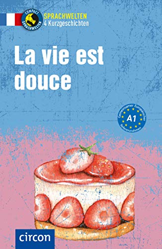 La vie est douce: Französisch A1 (Compact Sprachwelten Kurzgeschichten) von Circon Verlag GmbH