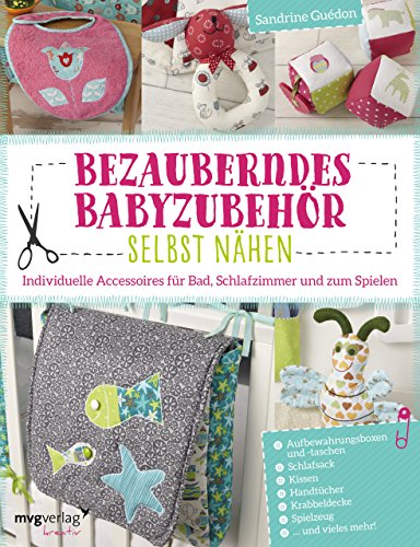 Bezauberndes Babyzubehör selbst nähen: Individuelle Accessoires für Bad, Schlafzimmer und zum Spielen