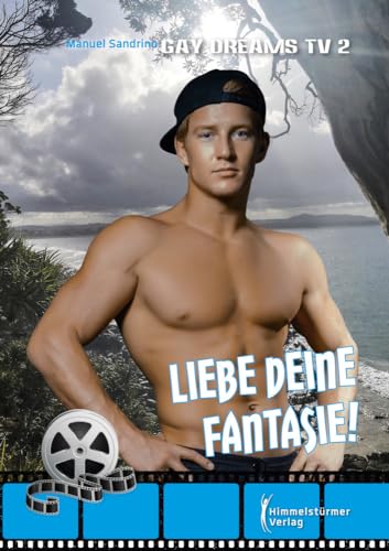 Liebe deine Fantasie: Gay Dreams TV 2 Liebe deine Fantasie: Gay Dreams TV 2 von Himmelstürmer
