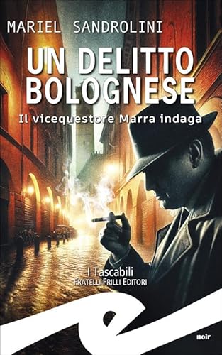Un delitto bolognese. Il vicequestore Marra indaga Un delitto bolognese. Il vicequestore Marra indaga von Frilli