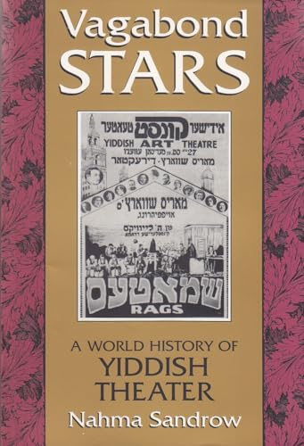 Vagabond Stars: A World of Yiddish Theater: A World History of Yiddish Theater (Judaic Traditions in Literature, Music, and Art)