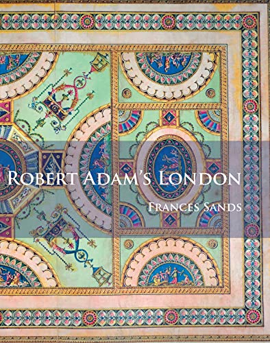 Robert Adam's London Robert Adam's London von Archaeopress Archaeology