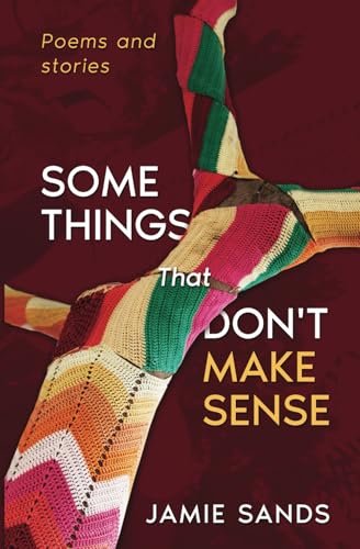 Some Things That Don't Make Sense: Poems and Stories von Grey Kelpie Studio