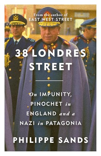 38 Londres Street: On Impunity, Pinochet in England and a Nazi in Patagonia von W&N