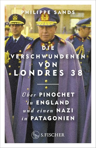 Die Verschwundenen von Londres 38: Über Pinochet in England und einen Nazi in Patagonien von S. FISCHER