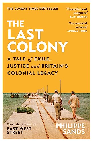 The Last Colony: A Tale of Exile, Justice and Britain’s Colonial Legacy The Last Colony: A Tale of Exile, Justice and Britain’s Colonial Legacy