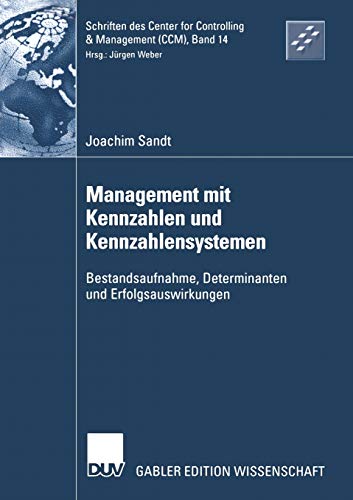 Management mit Kennzahlen und Kennzahlensystemen: Bestandsaufnahme, Determinanten und Erfolgsauswirkungen (Schriften des Center for Controlling & ... Controlling & Management (CCM), 14, Band 14)