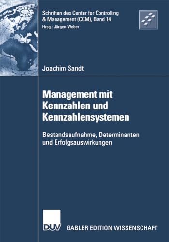 Management mit Kennzahlen und Kennzahlensystemen: Bestandsaufnahme, Determinanten und Erfolgsauswirkungen (Schriften des Center for Controlling & ... Controlling & Management (CCM), 14, Band 14) von Deutscher Universitätsverlag