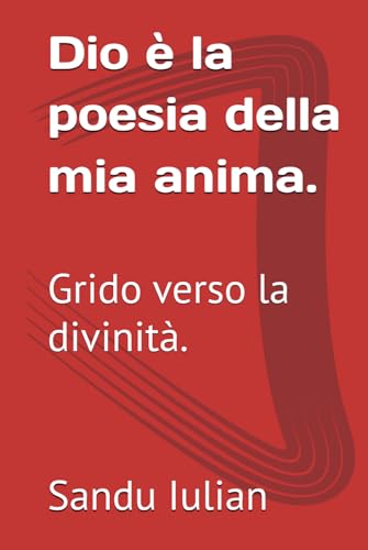 Dio è la poesia della mia anima.: Grido verso la divinità. von Independently published