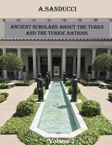 Ancient Scholars about the Turks and the Turkic Nations. Volume 2. (Ancient World.) von World Scholarly Press