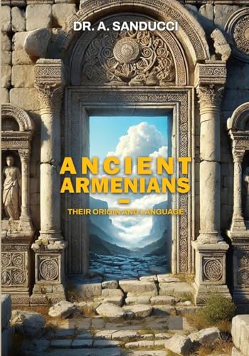 Ancient Armenians – Their Origin and Language. (Ancient World.) von World Scholarly Press