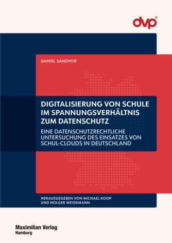 Digitalisierung von Schule im Spannungsverhältnis zum Datenschutz: Eine datenschutzrechtliche Untersuchung des Einsatzes von Schul-Clouds in Deutschland (NSI-Schriftenreihe Band 36)