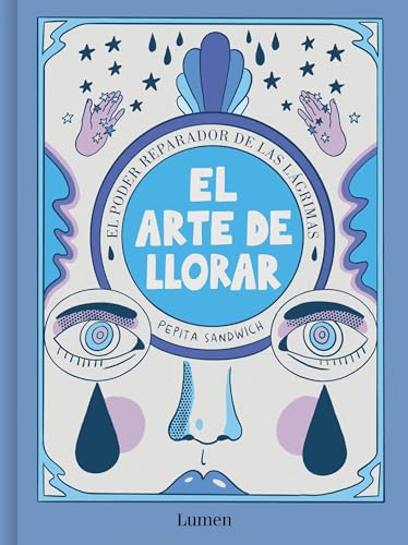El arte de llorar: El poder sanador de las lágrimas (Lumen Gráfica)