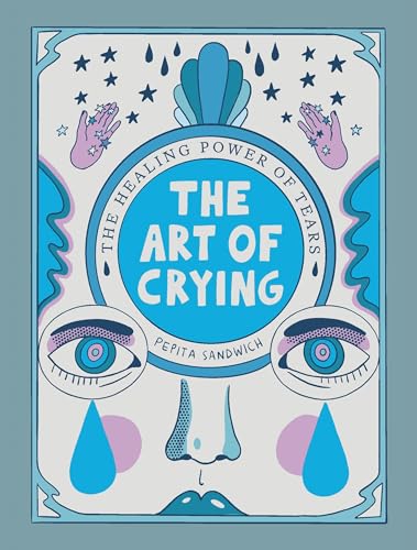 The Art of Crying: The Healing Power of Tears von Unknown