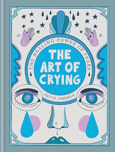 The Art of Crying: The healing power of tears