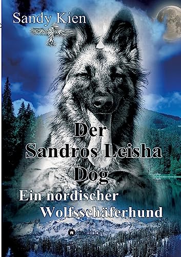 Der Sandros Leisha Dog: Ein nordischer Wolfsschäferhund Der Sandros Leisha Dog: Ein nordischer Wolfsschäferhund