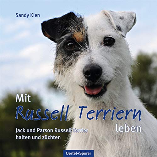 Mit Russell Terriern leben: Jack und Parson Russell Terrier halten und züchten von Oertel & Spörer