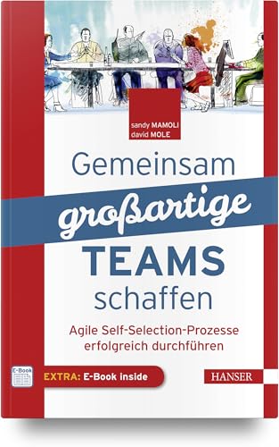 Gemeinsam großartige Teams schaffen: Agile Self-Selection-Prozesse erfolgreich durchführen