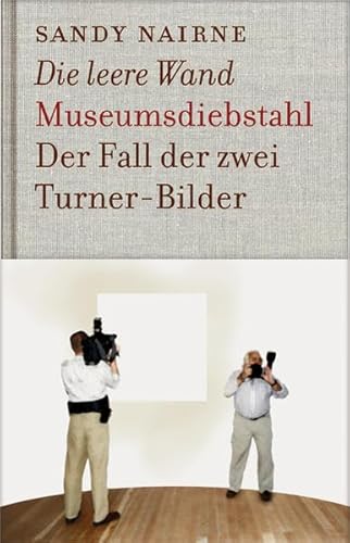 Die leere Wand - Museumsdiebstahl: Der Fall der zwei Turner-Bilder (KapitaleBibliothek)