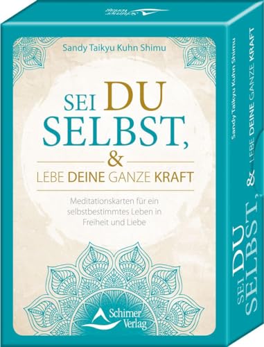 Sei du selbst, und lebe deine ganze Kraft: 48 Meditationskarten für ein selbstbestimmtes Leben in Freiheit und Liebe