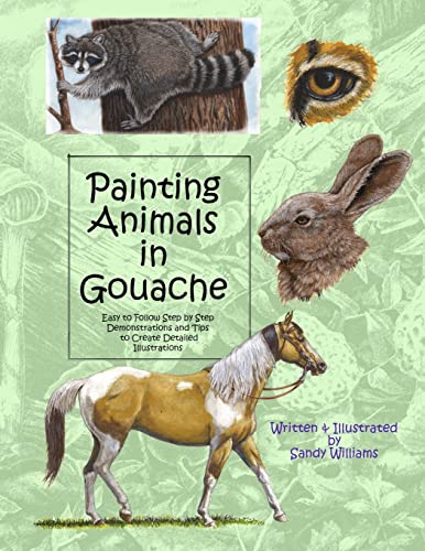 Painting Animals in Gouache: Easy to Follow Step by Step Demonstrations and Tips to Create Detailed Illustrations (Natural Science Illustration in Gouache, Band 3) von CREATESPACE