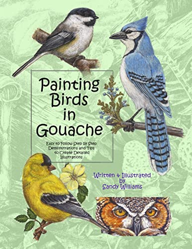 Painting Birds in Gouache: Easy to Follow Step by Step Demonstrations and Tips to Create Detailed Illustrations (Natural Science Illustration in Gouache, Band 2)