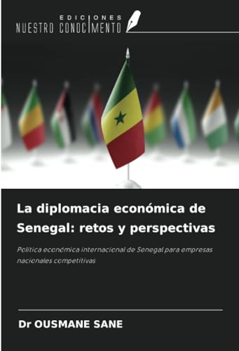 La diplomacia económica de Senegal: retos y perspectivas: Política económica internacional de Senegal para empresas nacionales competitivas von Ediciones Nuestro Conocimiento