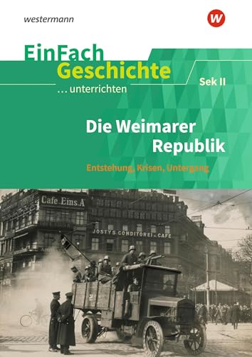 EinFach Geschichte ...unterrichten: Die Weimarer Republik Entstehung - Krisen - Untergang. Sekundarstufe II von Westermann