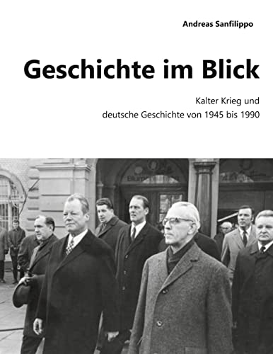 Geschichte im Blick: Kalter Krieg und deutsche Geschichte von 1945 bis 1990 von Books on Demand