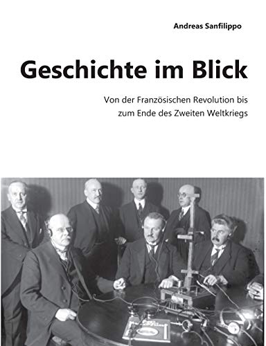 Geschichte im Blick: Von der Französischen Revolution bis zum Ende des Zweiten Weltkriegs Geschichte im Blick: Von der Französischen Revolution bis zum Ende des Zweiten Weltkriegs