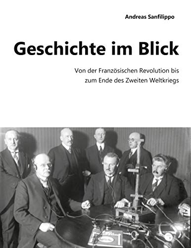 Geschichte im Blick: Von der Französischen Revolution bis zum Ende des Zweiten Weltkriegs von Books on Demand