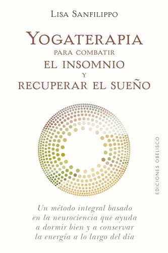 Yogaterapia para combatir el insomnio y recuperar el sueño: Un Metodo Integral Basado En La Neurociencia Que Qyuda a Dormir Bien Y a Conserver La Energia a Lo Largo Del Dia (Salud y vida natural)
