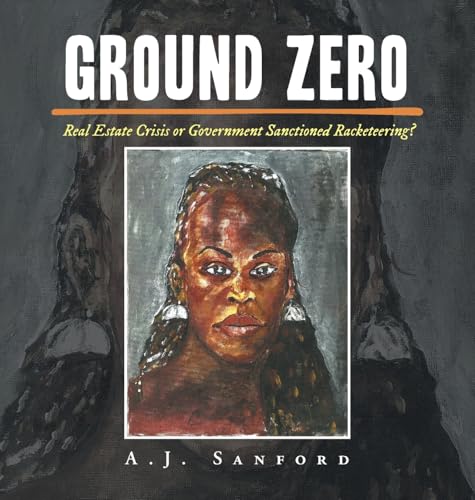 Ground Zero: Real Estate Crisis or Government Sanctioned Racketeering? von Xlibris US