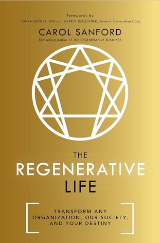 The Regenerative Life: Transform any organization, our society, and your destiny