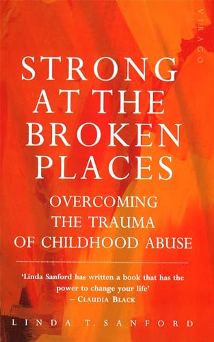 Strong At The Broken Places: Overcoming the Trauma of Childhood Abuse von Virago