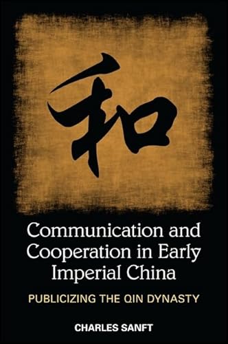 Communication and Cooperation in Early Imperial China: Publicizing the Qin Dynasty (SUNY series in Chinese Philosophy and Culture) von State University of New York Press