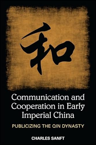 Communication and Cooperation in Early Imperial China: Publicizing the Qin Dynasty (SUNY series in Chinese Philosophy and Culture)