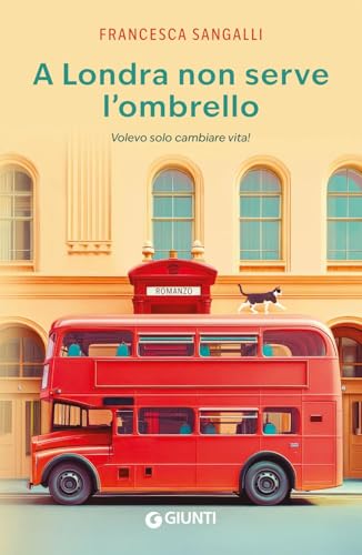A Londra non serve l'ombrello. Volevo solo cambiare vita! von Giunti Editore