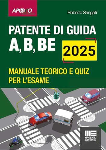 Patente di guida A, B, BE. Manuale teorico e quiz per l'esame. Aggiornato al Nuovo Codice della Strada (L. 25/11/2024 n. 177) von Maggioli Editore