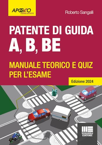 Patente di guida A, B, BE. Manuale teorico e quiz per l'esame. Ediz. 2024. Con software di simulazione (Apogeo education)