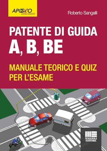 Patente di guida A, B, BE. Manuale teorico e quiz per l'esame. Ediz. 2024. Con software di simulazione (Apogeo education) von Maggioli Editore