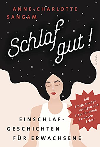 Schlaf gut! Einschlafgeschichten für Erwachsene. Mit Entspannungsübungen und Tipps für einen gesunden Schlaf Schlaf gut! Einschlafgeschichten für Erwachsene. Mit Entspannungsübungen und Tipps für einen gesunden Schlaf